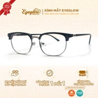 Gọng kính cận loạn Eyeglow dáng gọng browline thời thượng chất liệu cao cấp siêu bền bỉ EG9085