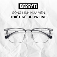 Gọng kính Nam Nữ Berryti, Kính mắt chống ánh sáng xanh, thiết kế browline, trẻ trung, thanh lịch, dễ phối đồ
