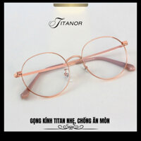 Gọng Kính Nam Nữ Dáng Oval Màu Hồng Titan cao cấp chống oxy hóa cao TITANOR Thay được mọi loại tròng