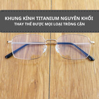 Gọng Mắt kính cận Titan Gọng kính Titanium nguyên khối cao cấp siêu nhẹ thay thế được mọi loại tròng