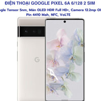 Google Pixel 6a 6GB/128GB(Google Tensor) 2 sim , Có NFC, VoLTE, Màn OLED HDR Full HD+, Camera OIS