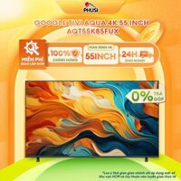 Google Tivi Aqua 55 inch AQT55K85FUX - Model 2025