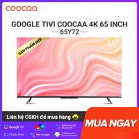 Google Tivi Coocaa 4K 65 Inch - 65Y72 Youtube Netfilx Smart TV 2022 new tv Tặng 24 tháng ClipTV FPT MAX Premium 1 Tháng