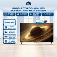 Google Tivi QD-MINI LED Skyworth 55 Inch 55X66H