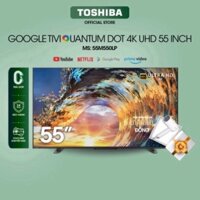 Google Tivi QLED TOSHIBA 55 inch 55M550LP, Smart TV Màn Hình Quantum Dot 4K UHD - Loa 49W - Miễn Phí Lắp Đặt sale tết ng
