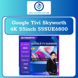Google Tivi Skyworth 4K 55 inch 55SUE6800