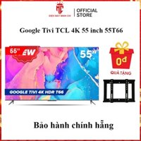 Google Tivi TCL 4K 55 inch 55T66 - Thiết kế tràn viên 3 cạnh - Miễn phí lắp đặt - Điện máy Minh Chi