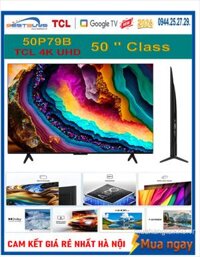 Google Tivi TCL 50 inch 4K UHD 50P79B Mới 2024 Giá rẻ nhất