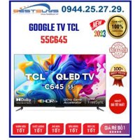 Google Tivi TCL 55C645 QLED 4K 55 inch [2023]