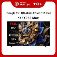 Google Tivi TCL QD-Mini LED 4K 115 Inch 115X955 Max