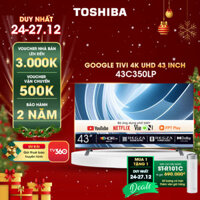 Google Tivi TOSHIBA 43 inch 43C350LP, Smart TV Màn Hình LED 4K UHD - Loa 24W - Miễn Phí Lắp Đặt