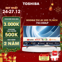 Google Tivi TOSHIBA 75 inch 75C350LP, Smart TV Màn Hình LED 4K UHD - Loa 36W - Miễn Phí Lắp Đặt