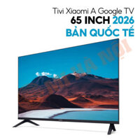 Google Tivi Xiaomi A65 inch 2026 4K|120Hz|2GB|8GB – Chính hãng Quốc Tế