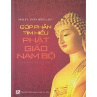 Góp Phần Tìm Hiểu Phật Giáo Nam Bộ (Văn Hóa Và Xã Hội)