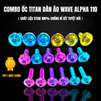 (GR5 XỊN) Combo full ốc titan dàn áo Wave Alpha 110 đời mới