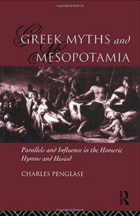 Greek Myths and Mesopotamia: Parallels and Influence in the Homeric Hymns and Hesiod