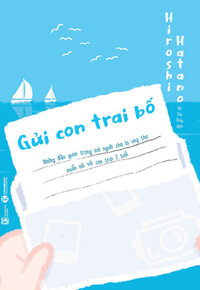 Gửi Con Trai Bố - Những Điều Quan Trọng Mà Người Cha Bị Ung Thư Muốn Nói Với Con Trai 2 Tuổi