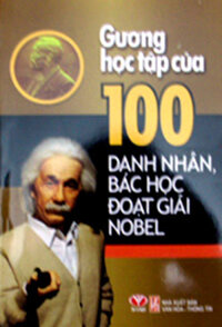 GƯƠNG HỌC TẬP CỦA 100 DANH NHÂN, BÁC HỌC ĐOẠT GIẢI NOBEL