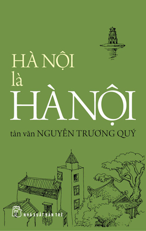 Hà Nội là Hà Nội (Tái bản) - Nguyễn Trương Quý