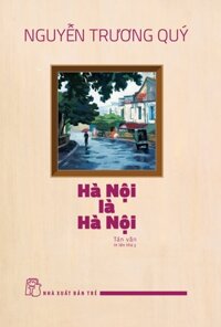 Hà Nội Là Hà Nội: Tản Văn