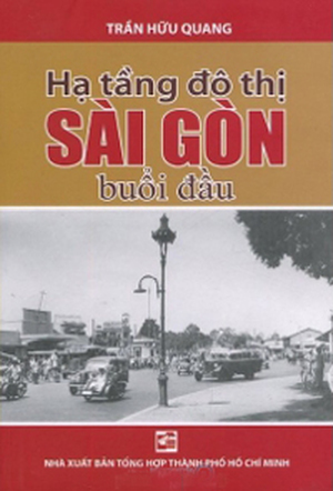 Hạ tầng đô thị Sài Gòn buổi đầu - Trần Hữu Quang