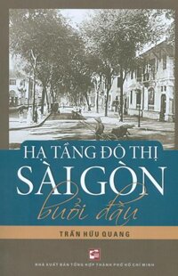 Hạ Tầng Đô Thị Sài Gòn Buổi Đầu Tái bản có chỉnh sửa, bổ sung