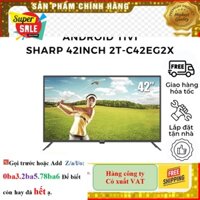 Hãng> [CHÍNH HÃNG] 2T-C42EG2X Tivi Android TV Sharp  2T-C42EG2X  2K Full HD Đèn nền LED 42 inch Tích hợp Wi-Fi