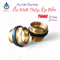 (Hàng Về Đủ) Ốc Khởi Thủy, Ốc Ép Bồn, Ốc Xiết Bồn (Thau) phi 42, 49mm. Loại Tốt