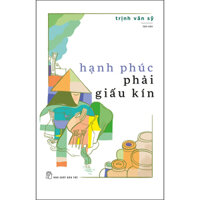 Hạnh Phúc Phải Giấu Kín Tản Văn