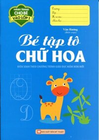 Hành Trang Cho Bé Vào Lớp 1 - Bé Tập Tô Chữ Hoa