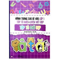 Hành Trang Cho Bé Vào Lớp 1 - Tập Tô Khéo - Luyện Viết Đẹp Tập Tô Chữ Đẹp