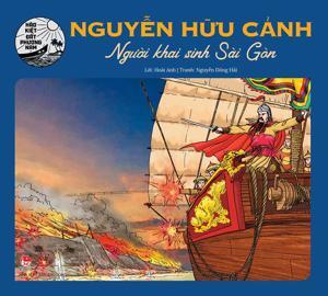 Hào kiệt đất phương Nam: Nguyễn Hữu Cảnh - Người khai sinh Sài Gòn - Hoài Anh & Nguyễn Đông Hải