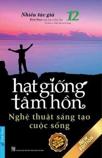 Hạt Giống Tâm Hồn 12 - Nghệ Thuật Sáng Tạo Cuộc Sống