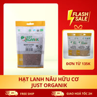Hạt Lanh Nâu Hữu Cơ Just Organik Không Biến Đổi Gen Nhập Khẩu Ấn Độ Người Ăn Kiêng 200g