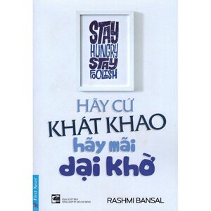 Hãy cứ khát khao, hãy mãi dại khờ