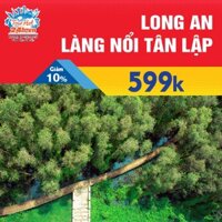 HCM [E-vouvher] Tour du lịch Long An - Làng Nổi Tân Lập 1Ngày