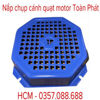 HCM [ hình thật 100% ] Nắp capo quạt gió motor Toàn Phát , nắp che cánh quạt , Toàn Phát , Motor Toàn Phát