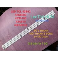 (HCM) LED TIVI TCL 43S62 43P62 43S6000 43S6100 43D2900 43S4900 MỚI 100% HÀNG ZIN HÃNG BỘ 3 THANH MỖI THANH 8 BÓNG 6V