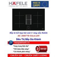 [HCM]Bếp từ kết hợp hút mùi Hafele HC-IHH77D 536.61.655 nhập khẩu Châu Âu