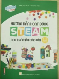 HEID - STEAM FOR FUTURE - HƯỚNG DẪN HOẠT ĐỘNG STEAM DÀNH CHO TRẺ MẪU GIÁO LỚN ( 5-6 TUỔI)