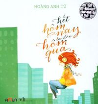 Hết Hôm Nay Là Đến Hôm Qua (Tái Bản)