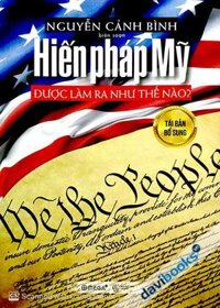 Hiến Pháp Mỹ Được Làm Ra Như Thế Nào? (Tái Bản 2018)
