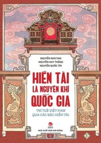 Hiền Tài Là Nguyên Khí Quốc Gia - Trí Tuệ Việt Nam Qua Các Bậc Hiền Tài - Tập 1