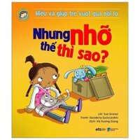 Hiểu Và Giúp Trẻ Vượt Qua Nỗi Lo - Nhưng Nhỡ Thế Thì Sao