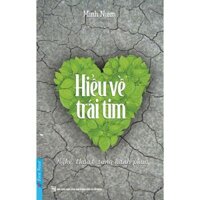 Hiểu Về Trái Tim - Nghệ Thuật Sống Hạnh Phúc Tái bản năm 2023