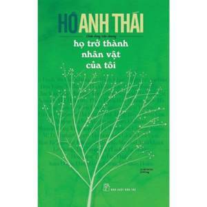 Họ trở thành nhân vật của tôi - Hồ Anh Thái