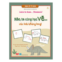 Họa Sĩ Tí Hon - Learn To Draw... Dinosaurs - Nào, Ta Cùng Học Vẽ Các Loài Khủng Long