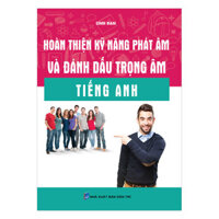 Hoàn Thiện Kỹ Năng Phát Âm Và Đánh Dấu Trọng Âm Tiếng Anh