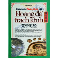 Hoàng Đế Trạch Kinh Kiến Trúc Phong Thủy -Văn Hóa Nhà Ở Truyền Thống Dưới Cách Nhìn Hiện Đại