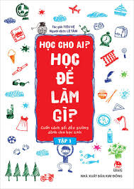 Học cho ai? Học để làm gì? - Tập 1